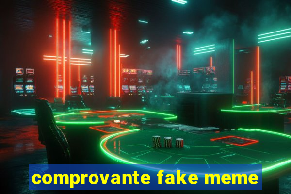 comprovante fake meme